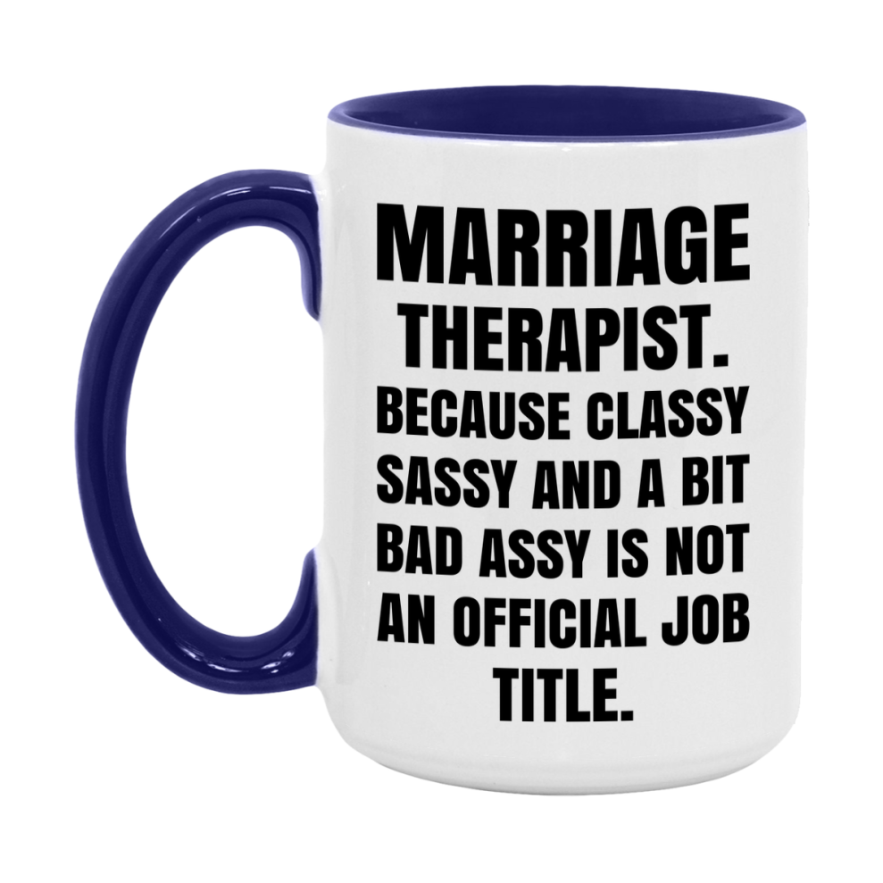 Funny Marriage Therapist Mug - Classy, Sassy, And A Bit Bad Assy (11Oz Or 15Oz