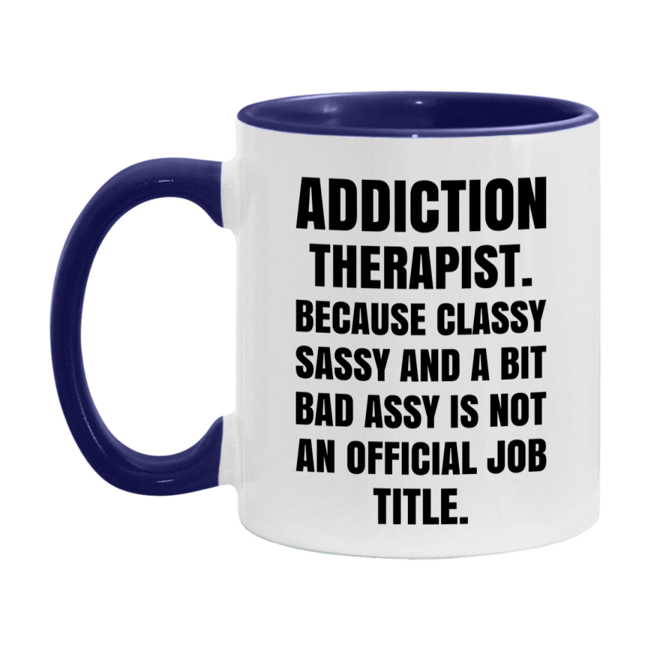 Funny Addiction Therapist Mug - Classy, Sassy, And A Bit Bad Assy (11Oz Or 15Oz