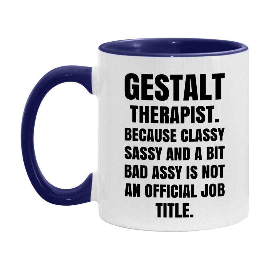 Funny Gestalt Therapist Mug - Classy, Sassy, And A Bit Bad Assy (11Oz Or 15Oz