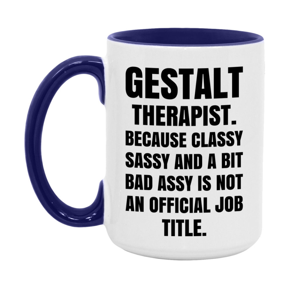 Funny Gestalt Therapist Mug - Classy, Sassy, And A Bit Bad Assy (11Oz Or 15Oz
