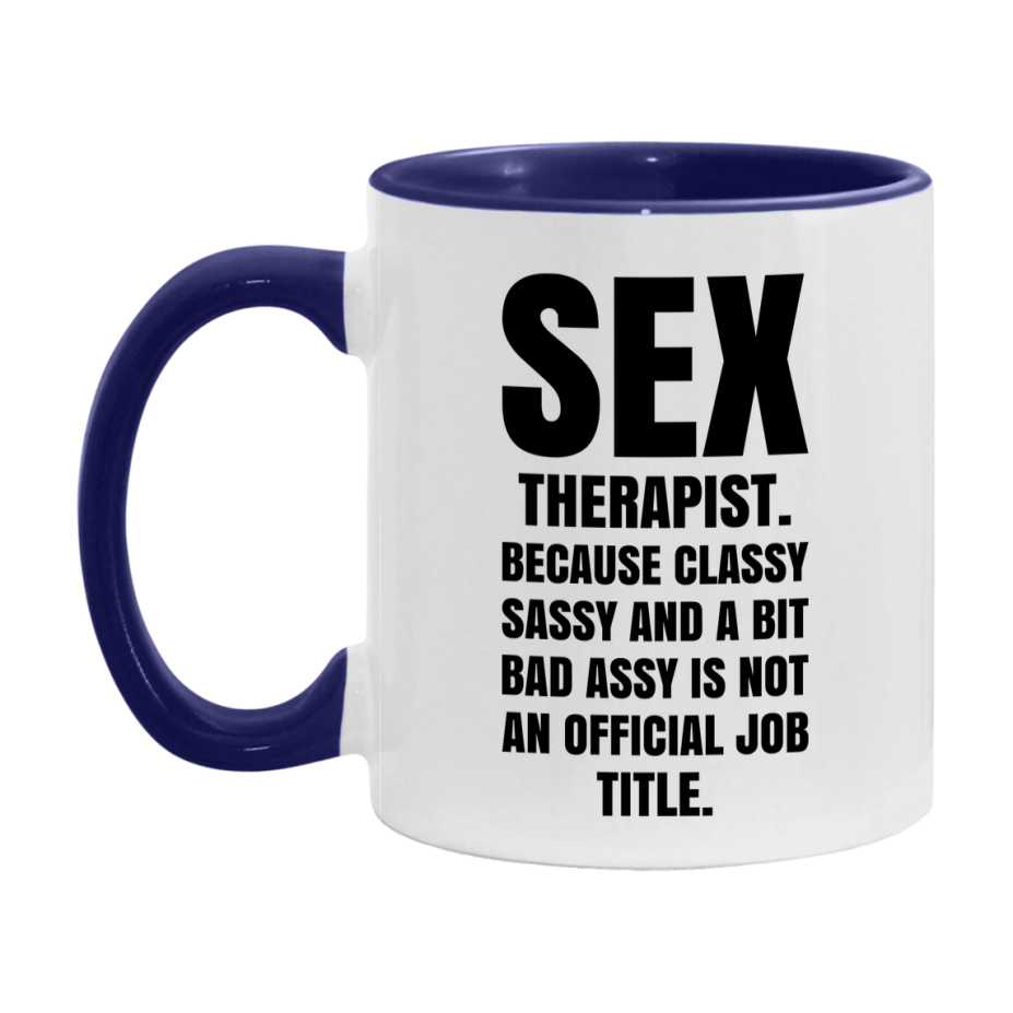 Funny Sex Therapist Mug - Classy, Sassy, And A Bit Bad Assy (11Oz Or 15Oz