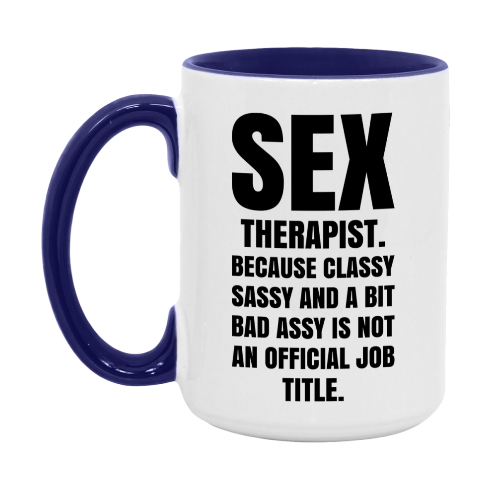 Funny Sex Therapist Mug - Classy, Sassy, And A Bit Bad Assy (11Oz Or 15Oz