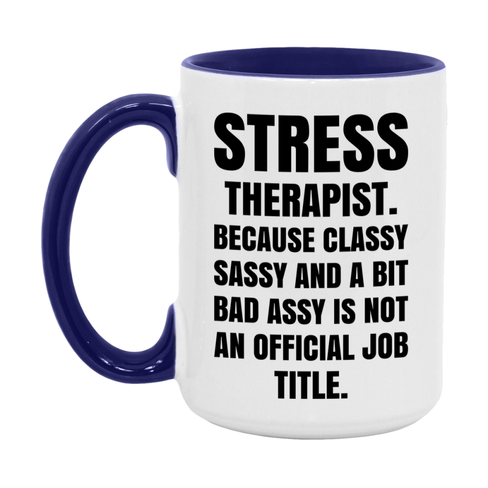 Funny Stress Therapist Mug - Classy, Sassy, And A Bit Bad Assy (11Oz Or 15Oz