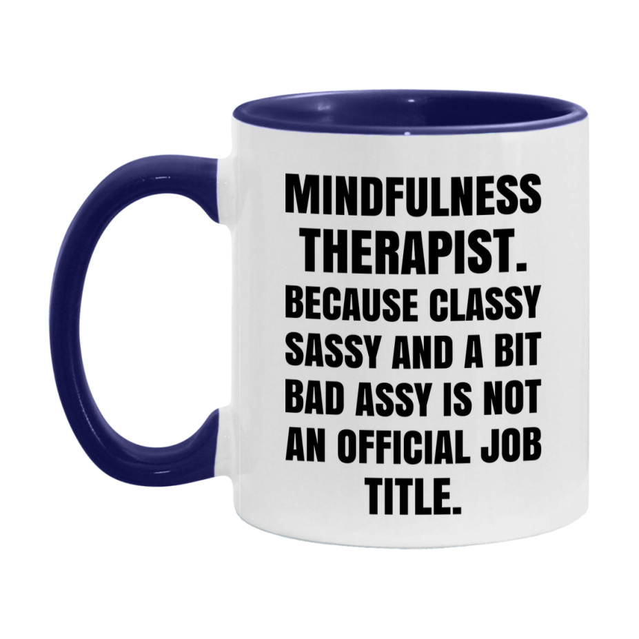 Funny Mindfulness Therapist Mug - Classy, Sassy, And A Bit Bad Assy (11Oz Or 15Oz