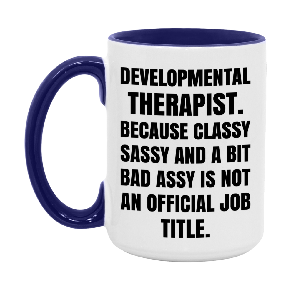 Funny Developmental Therapist Mug - Classy, Sassy, And A Bit Bad Assy (11Oz Or 15Oz
