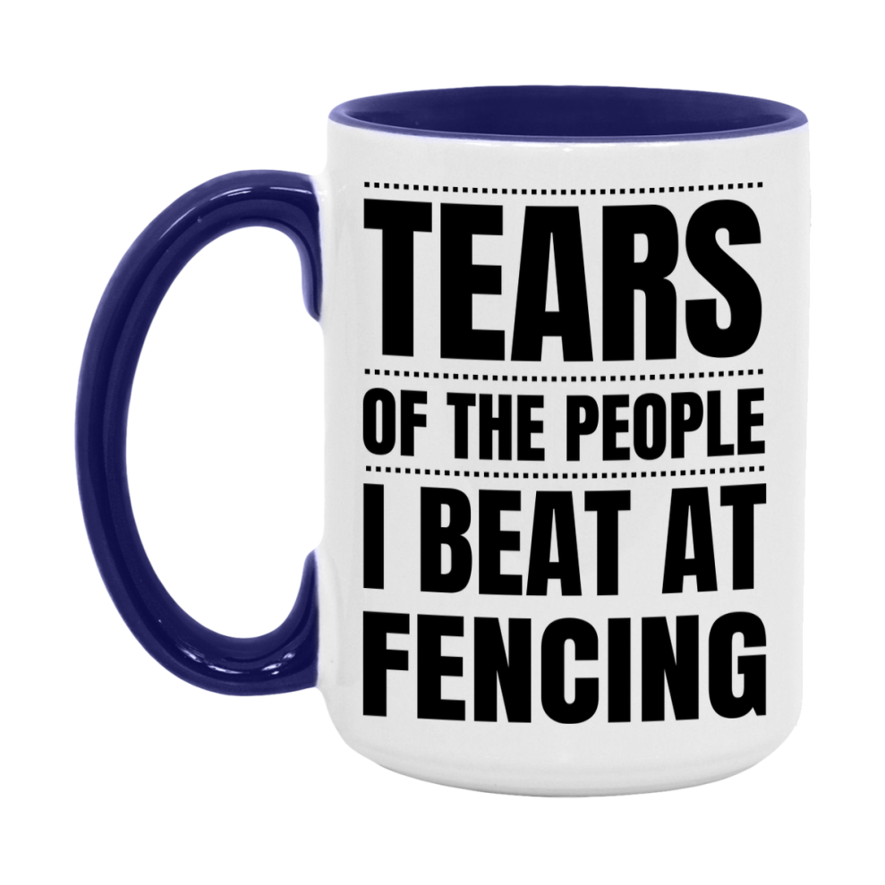 Funny Fencing Mug - "Tears Of The People I Beat At Fencing" - 11Oz Or 15Oz Ceramic Coffee Cup