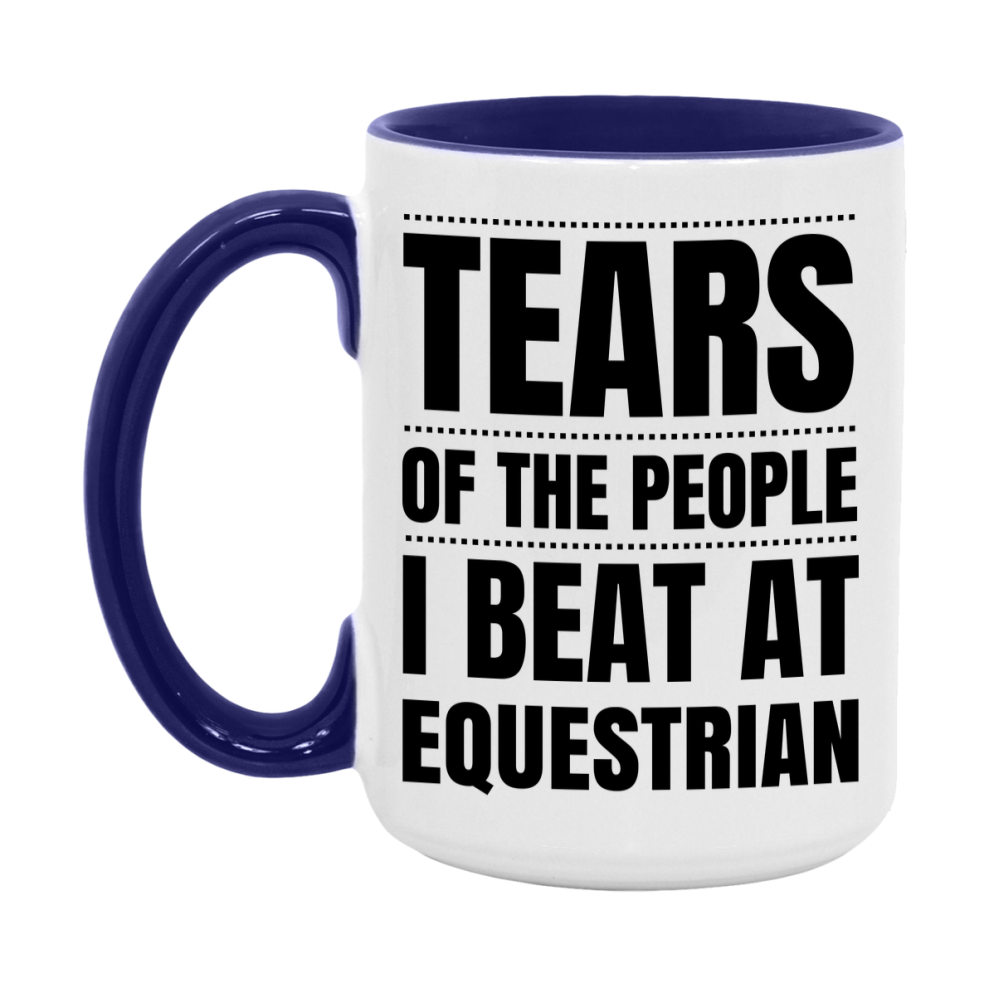 Funny Equestrian Mug - "Tears Of The People I Beat At Equestrian" - 11Oz Or 15Oz Ceramic Coffee Cup
