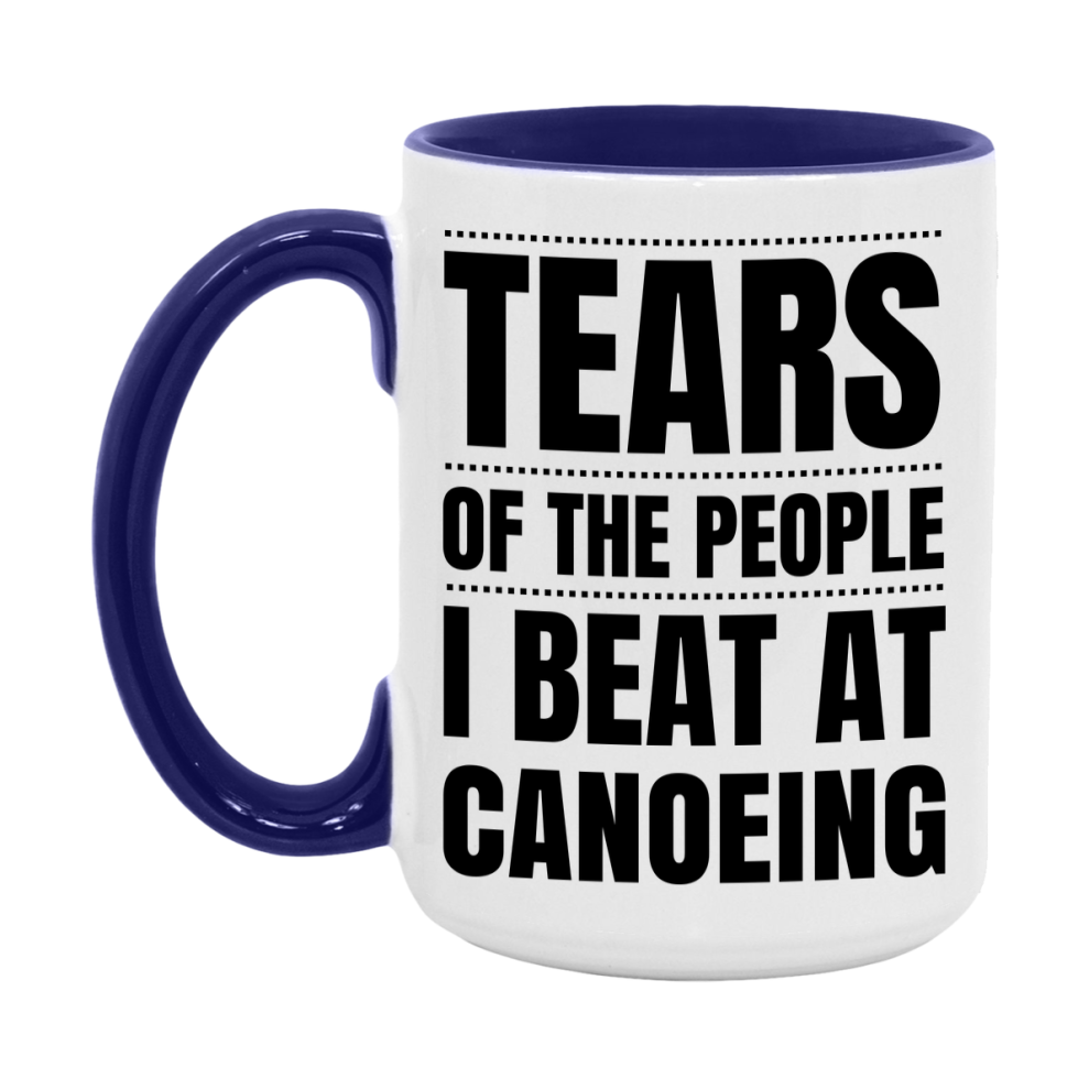Funny Canoeing Mug - "Tears Of The People I Beat At Canoeing" - 11Oz Or 15Oz Ceramic Coffee Cup