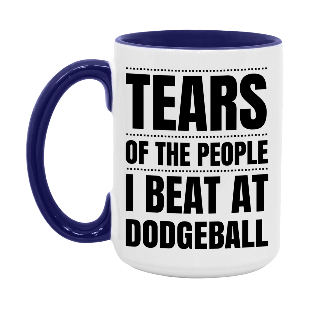 Funny Dodgeball Mug - "Tears Of The People I Beat At Dodgeball" - 11Oz Or 15Oz Ceramic Coffee Cup