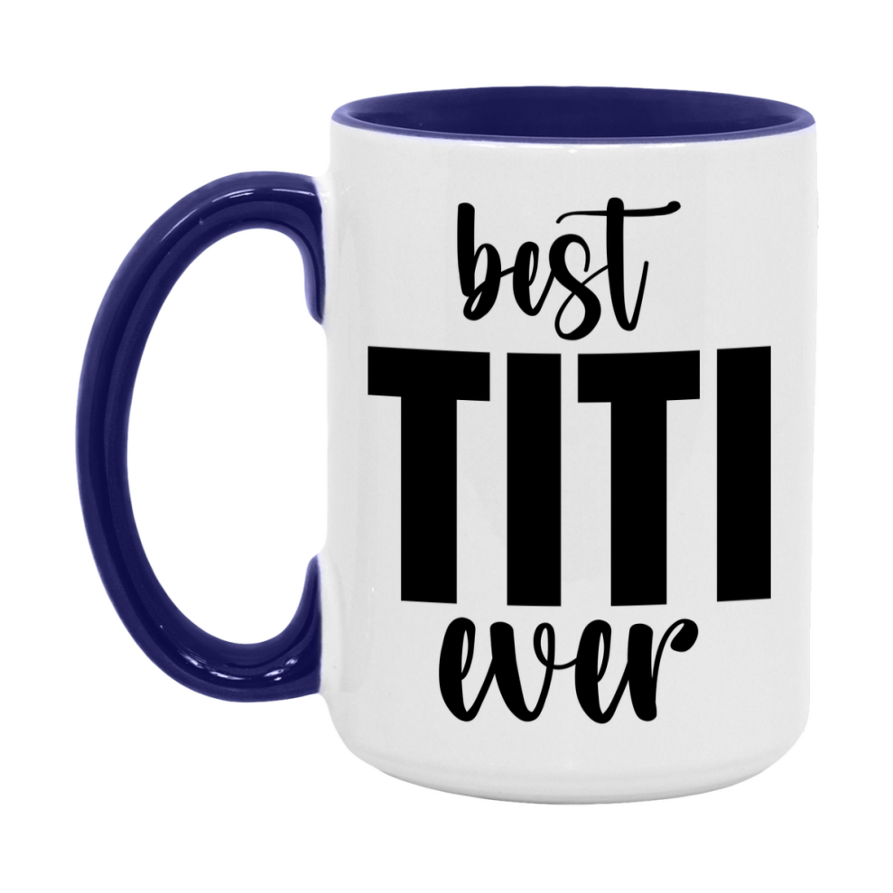 Best Titi Ever Mug, Mother's Day Gift, 11Oz Or 15Oz Ceramic Coffee Cup