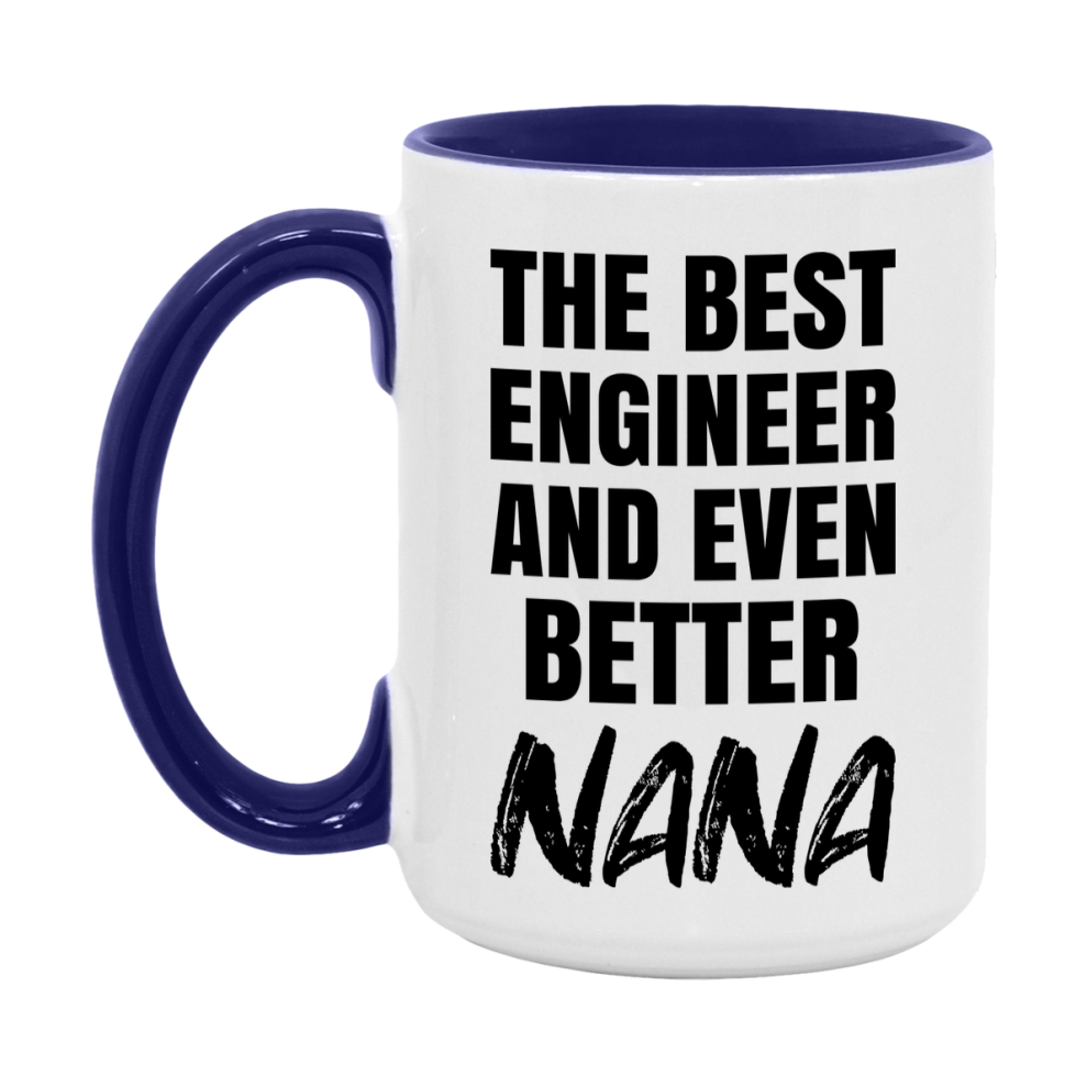 The Best Engineer And Even Better Nana Mug, 11Oz Or 15Oz White Ceramic Coffee Cup
