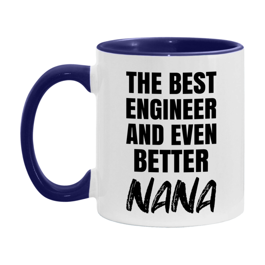 The Best Engineer And Even Better Nana Mug, 11Oz Or 15Oz White Ceramic Coffee Cup