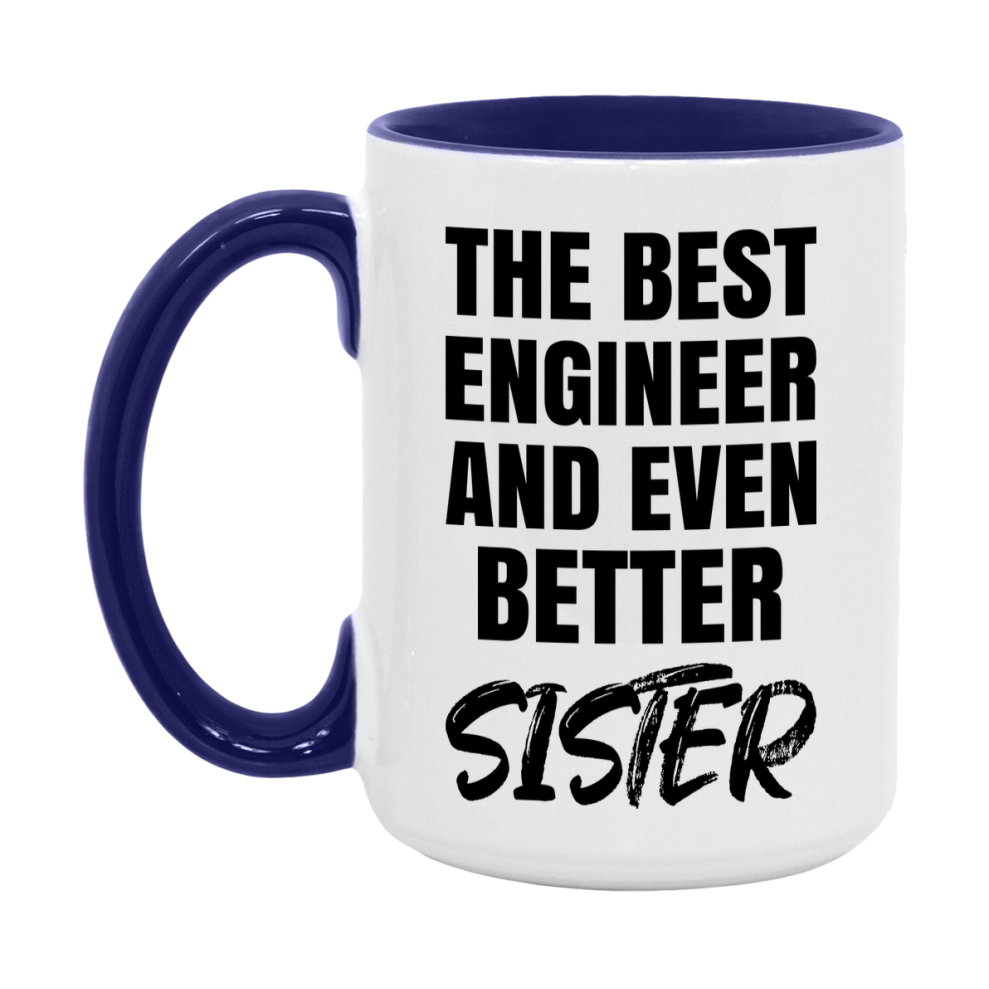 The Best Engineer And Even Better Sister Mug, 11Oz Or 15Oz White Ceramic Coffee Cup