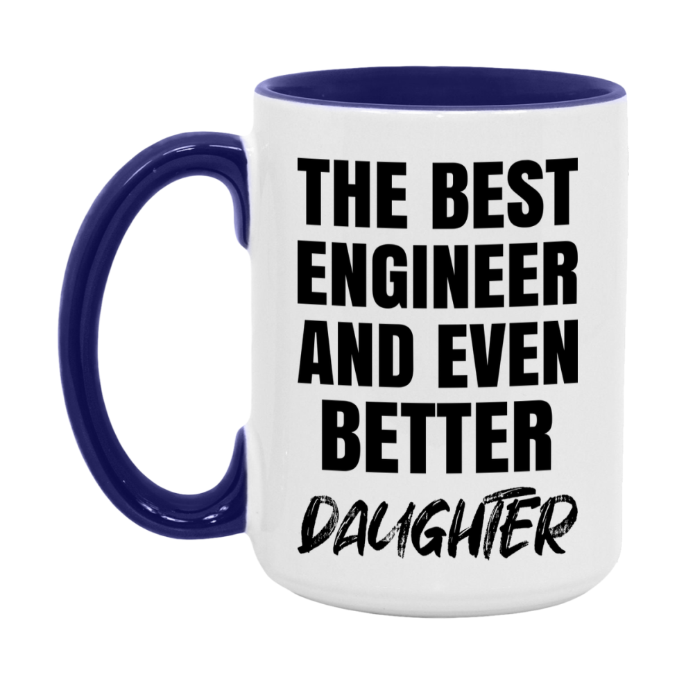The Best Engineer And Even Better Daughter Mug, 11Oz Or 15Oz White Ceramic Coffee Cup