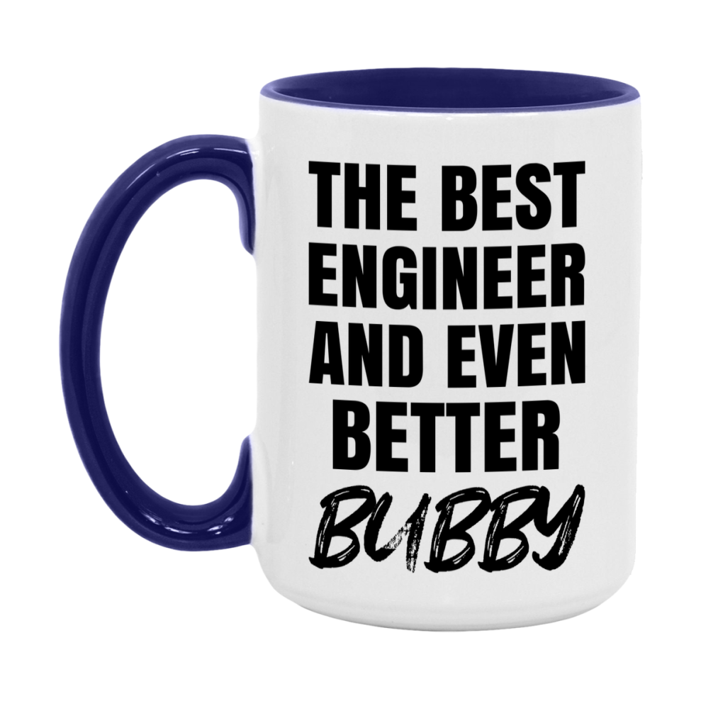 The Best Engineer And Even Better Bubby Mug, 11Oz Or 15Oz White Ceramic Coffee Cup