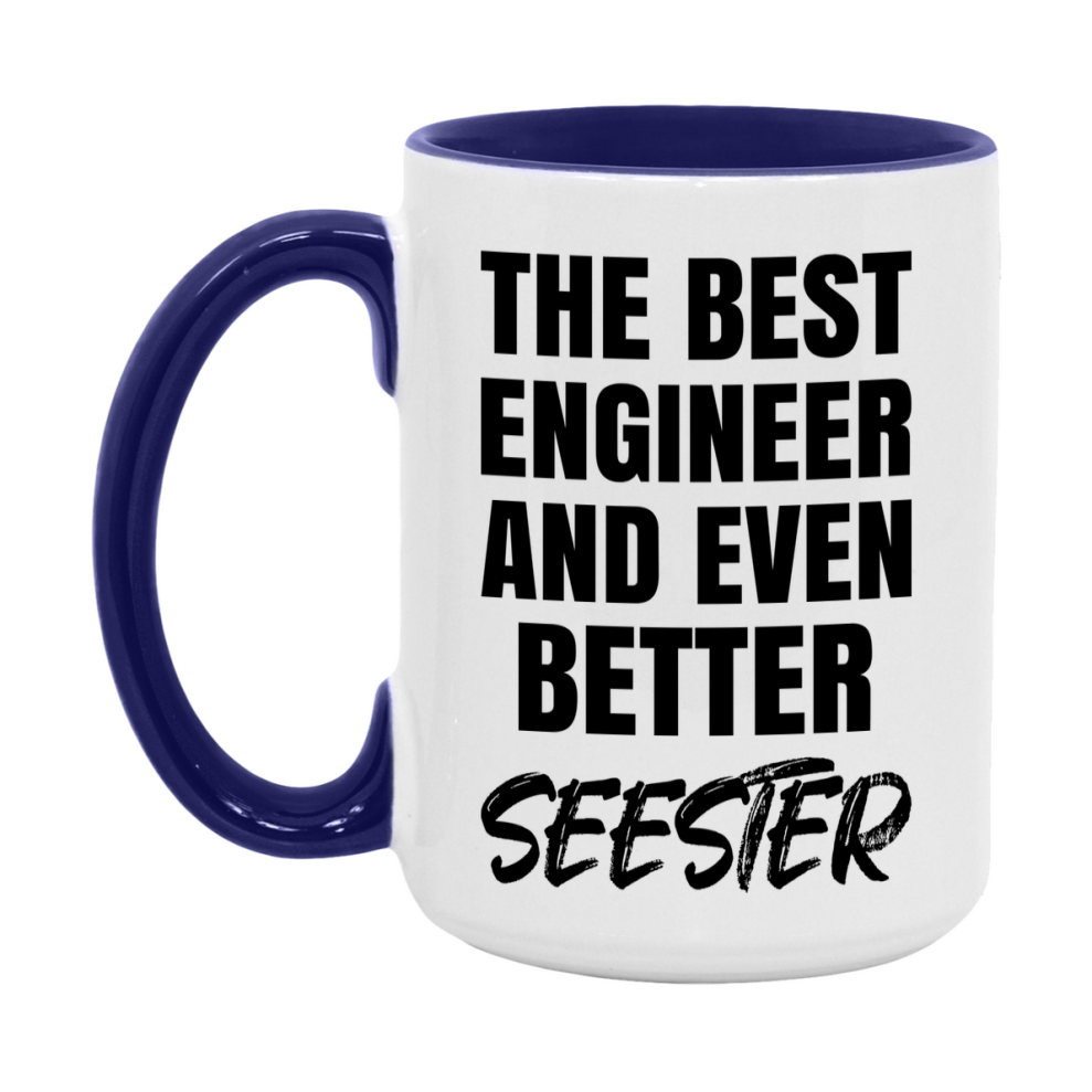 The Best Engineer And Even Better Seester Mug, 11Oz Or 15Oz White Ceramic Coffee Cup