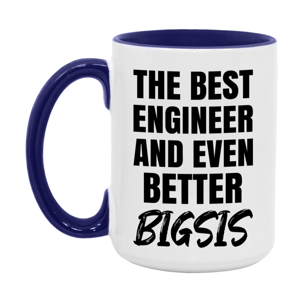 The Best Engineer And Even Better Bigsis Mug, 11Oz Or 15Oz White Ceramic Coffee Cup