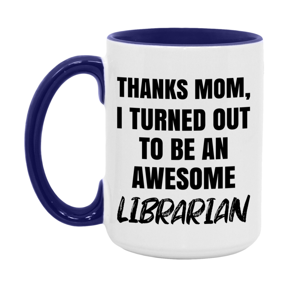Librarian Gift For Mom Mug, Funny Mom Gift, 11Oz Or 15Oz White Ceramic Coffee Cup