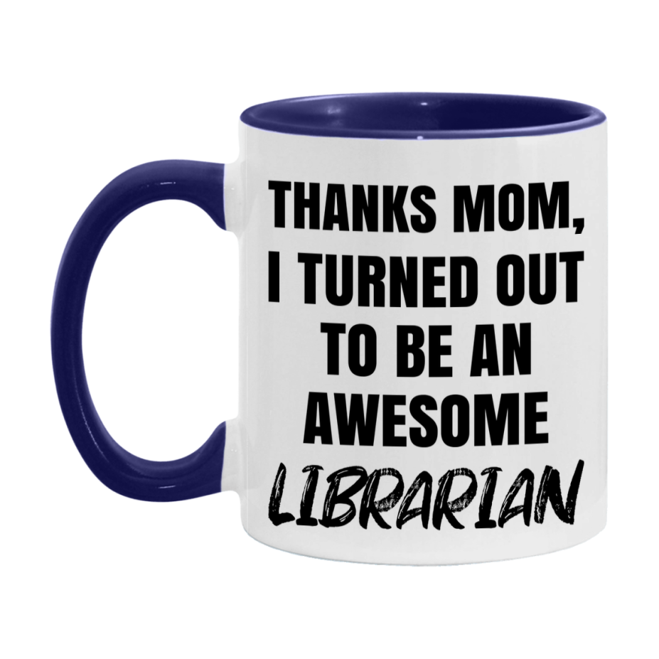 Librarian Gift For Mom Mug, Funny Mom Gift, 11Oz Or 15Oz White Ceramic Coffee Cup