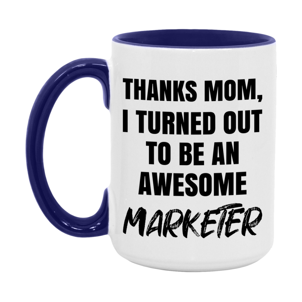 Marketer Gift For Mom Mug, Funny Mom Gift, 11Oz Or 15Oz White Ceramic Coffee Cup