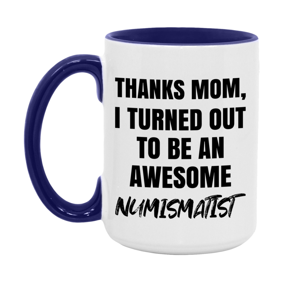 Numismatist Gift For Mom, Funny Mom Gift, 11Oz Or 15Oz White Ceramic Coffee Cup For Numismatist Mom