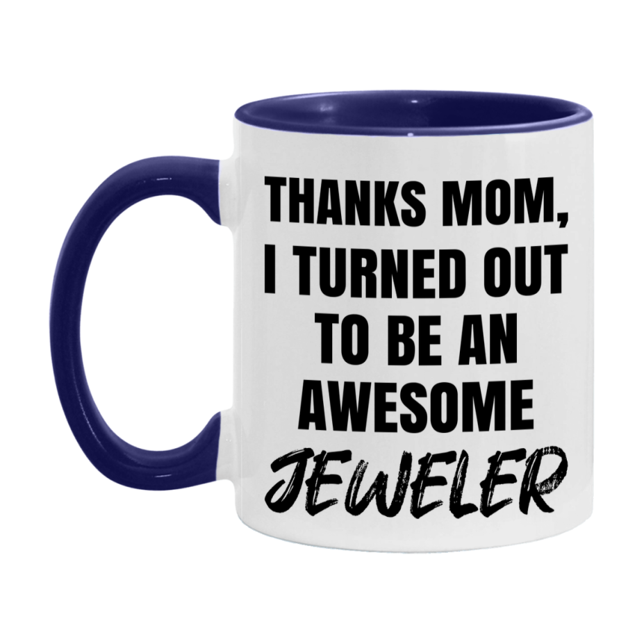 Jeweler Gift For Mom, Funny Mom Gift, 11Oz Or 15Oz White Ceramic Coffee Cup For Jeweler Mom