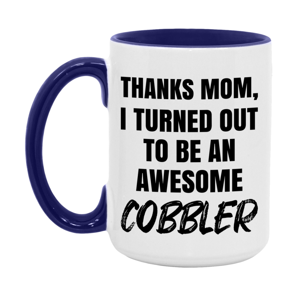Cobbler Gift For Mom, Funny Mom Gift, 11Oz Or 15Oz White Ceramic Coffee Cup For Cobbler Mom