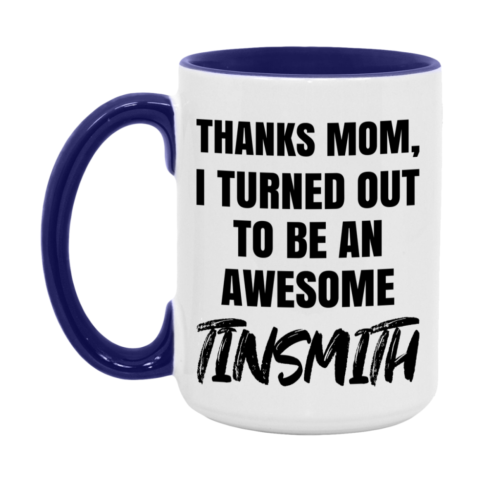 Tinsmith Gift For Mom, Funny Mom Gift, 11Oz Or 15Oz White Ceramic Coffee Cup For Tinsmith Mom