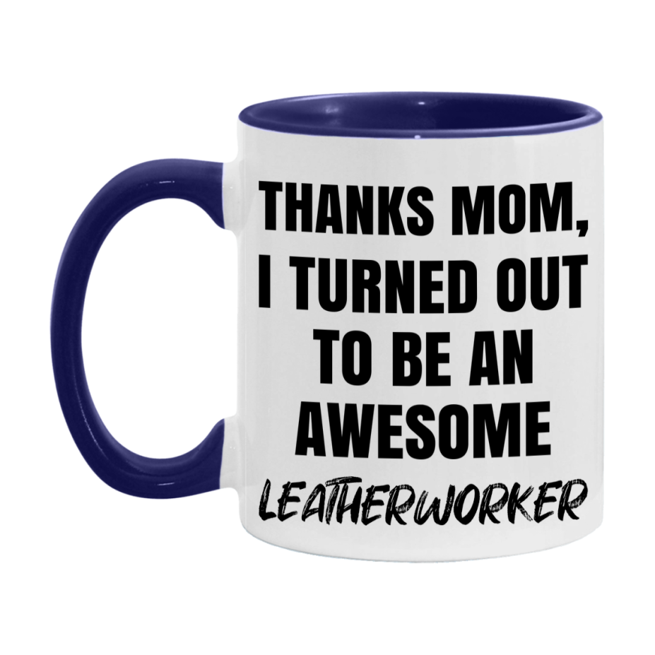 Leatherworker Gift For Mom, Funny Mom Gift, 11Oz Or 15Oz White Ceramic Coffee Cup For Leatherworker Mom