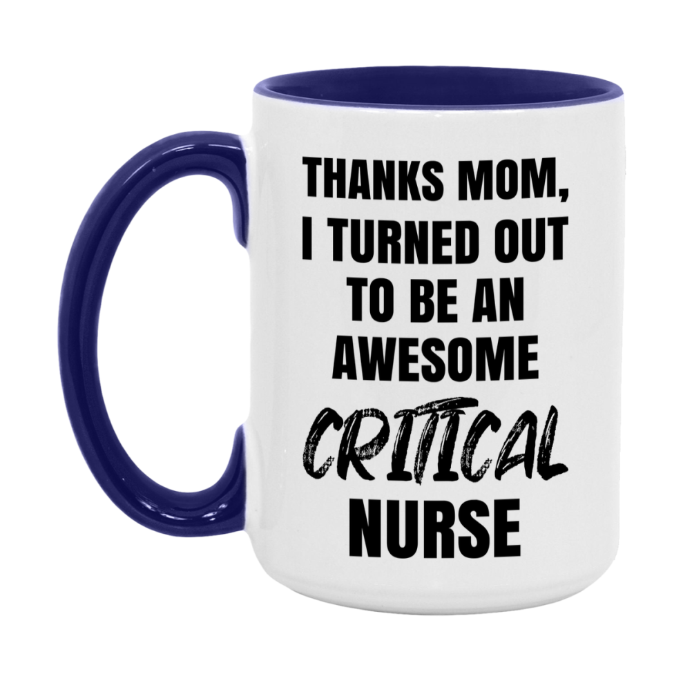 Critical Nurse Mom Gift, Thanks Mom I Turned Out To Be An Awesome Nurse, 11Oz Or 15Oz White Ceramic Coffee Cup