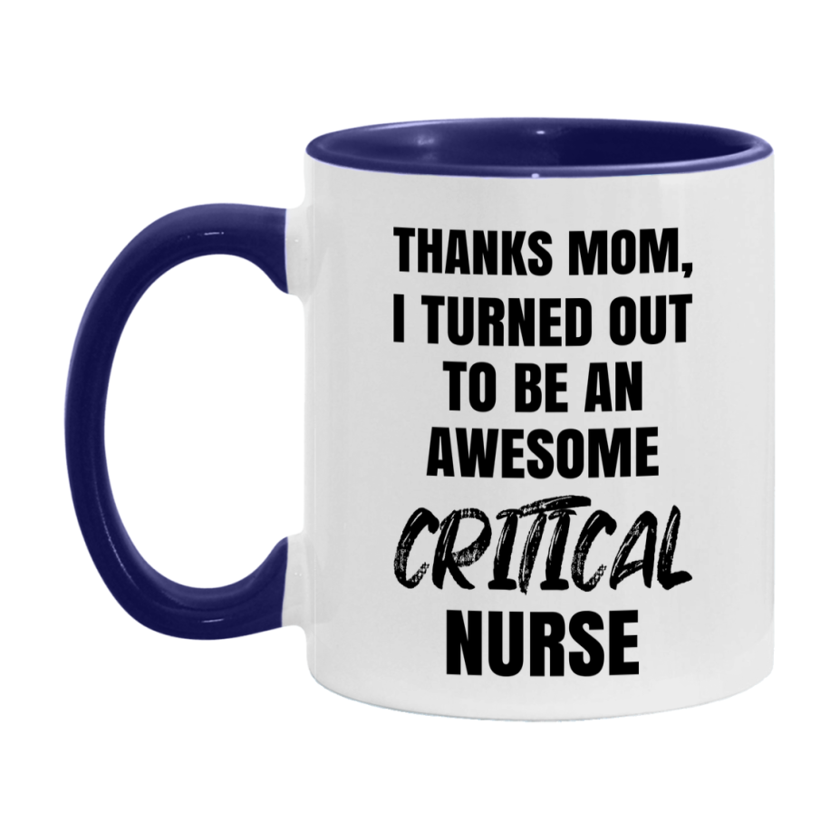 Critical Nurse Mom Gift, Thanks Mom I Turned Out To Be An Awesome Nurse, 11Oz Or 15Oz White Ceramic Coffee Cup