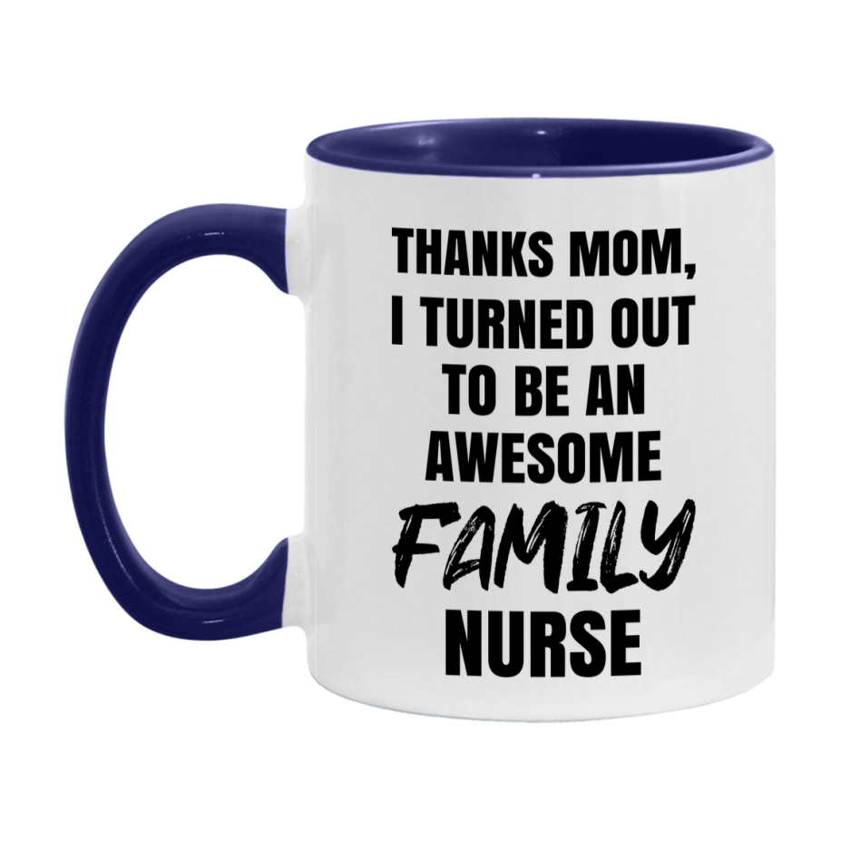 Family Nurse Mom Gift, Thanks Mom I Turned Out To Be An Awesome Nurse, 11Oz Or 15Oz White Ceramic Coffee Cup