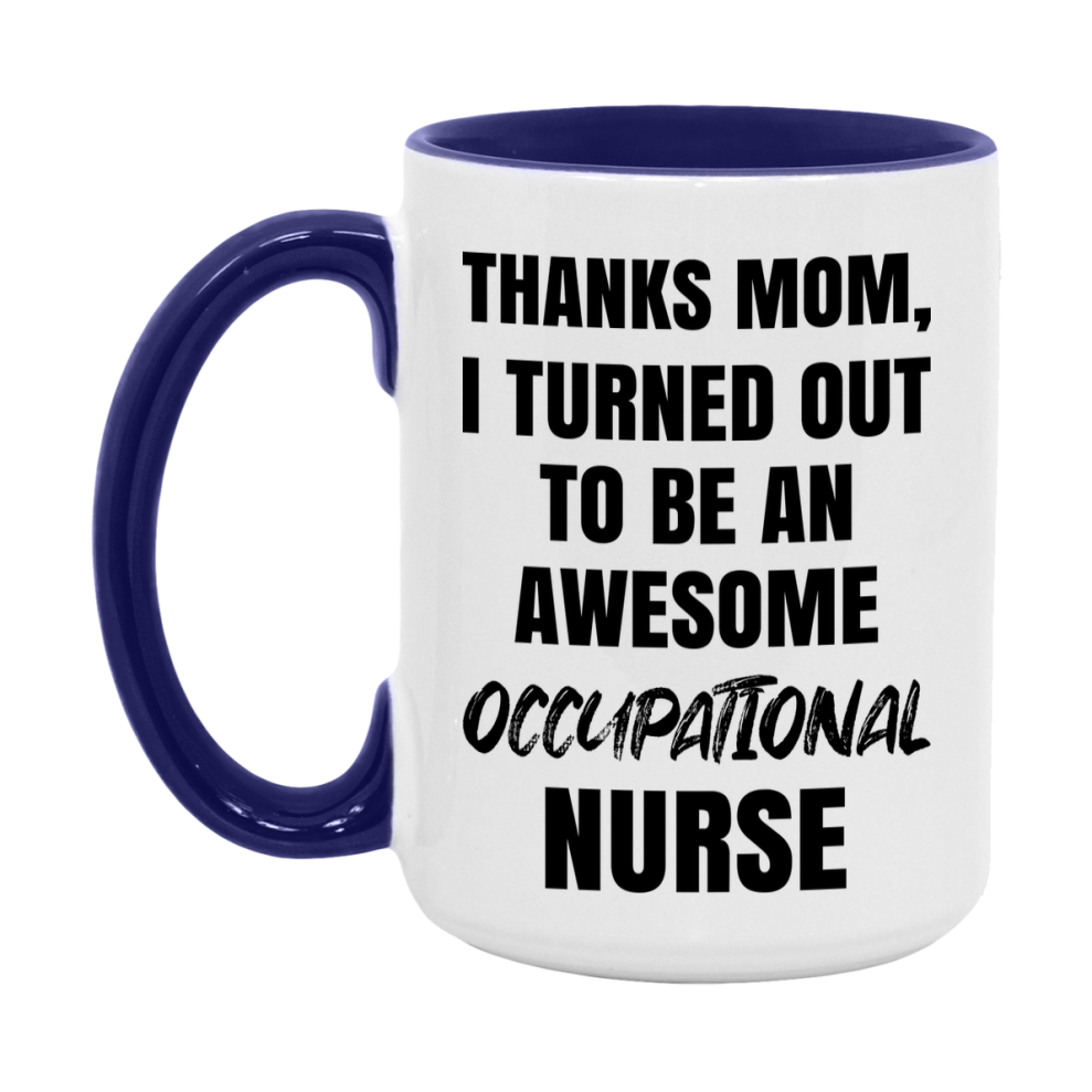 Occupational Nurse Mom Gift, Thanks Mom I Turned Out To Be An Awesome Nurse, 11Oz Or 15Oz White Ceramic Coffee Cup