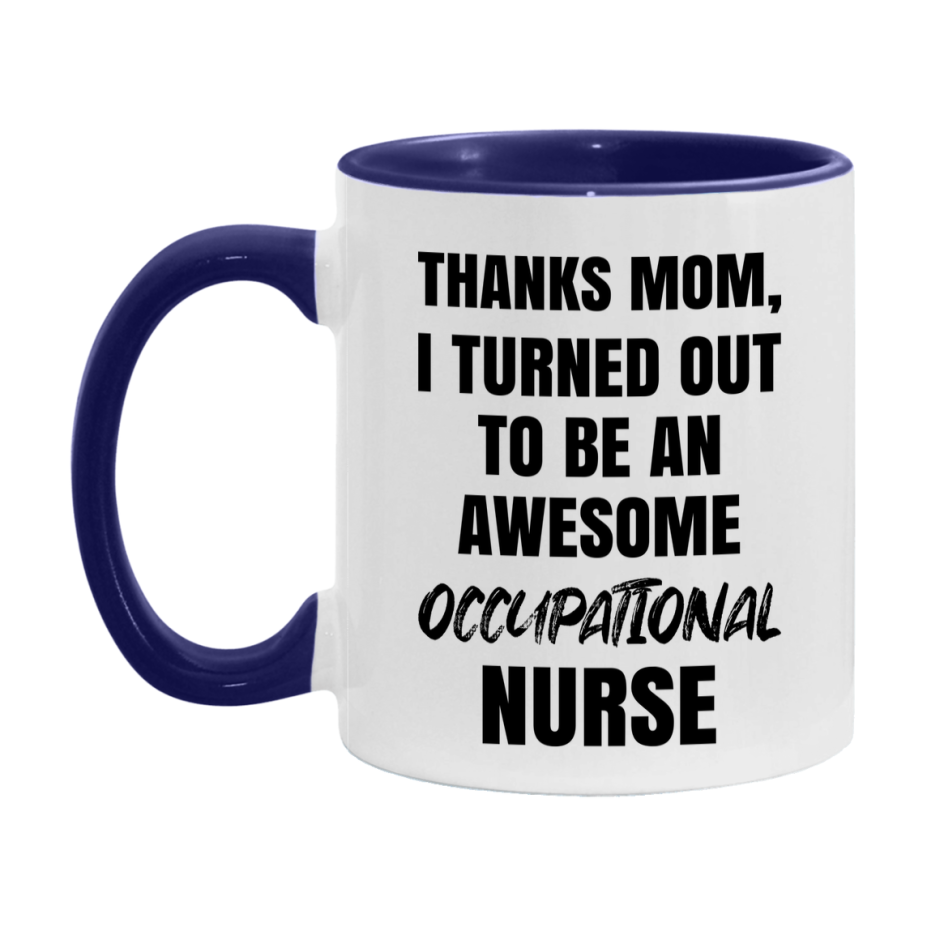 Occupational Nurse Mom Gift, Thanks Mom I Turned Out To Be An Awesome Nurse, 11Oz Or 15Oz White Ceramic Coffee Cup