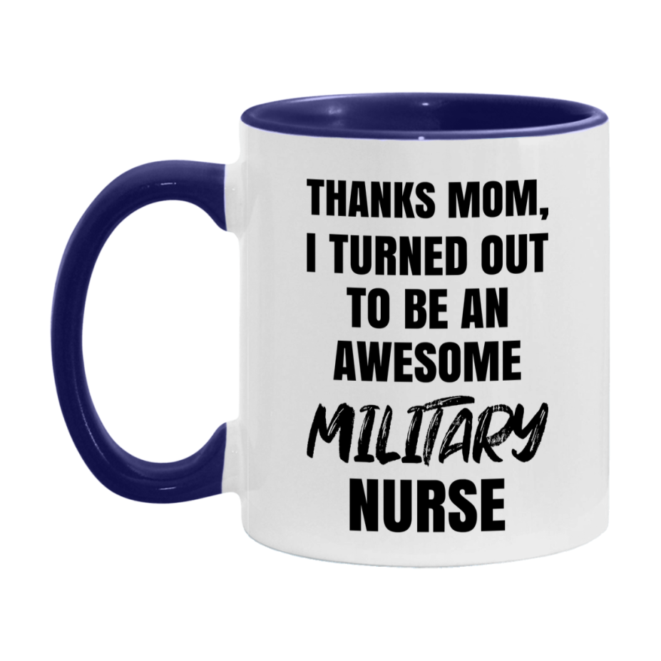 Military Nurse Mom Gift, Thanks Mom I Turned Out To Be An Awesome Nurse, 11Oz Or 15Oz White Ceramic Coffee Cup