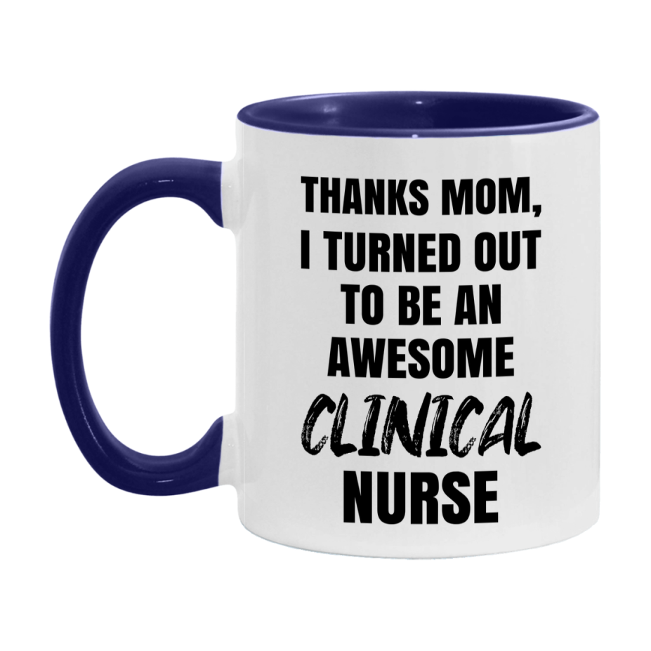 Clinical Nurse Mom Gift, Thanks Mom I Turned Out To Be An Awesome Nurse, 11Oz Or 15Oz White Ceramic Coffee Cup