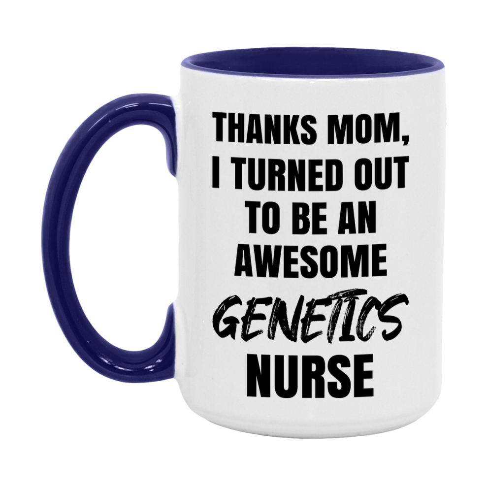 Genetics Nurse Mom Gift, Thanks Mom I Turned Out To Be An Awesome Nurse, 11Oz Or 15Oz White Ceramic Coffee Cup