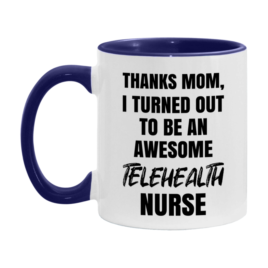 Telehealth Nurse Mom Gift, Thanks Mom I Turned Out To Be An Awesome Nurse, 11Oz Or 15Oz White Ceramic Coffee Cup