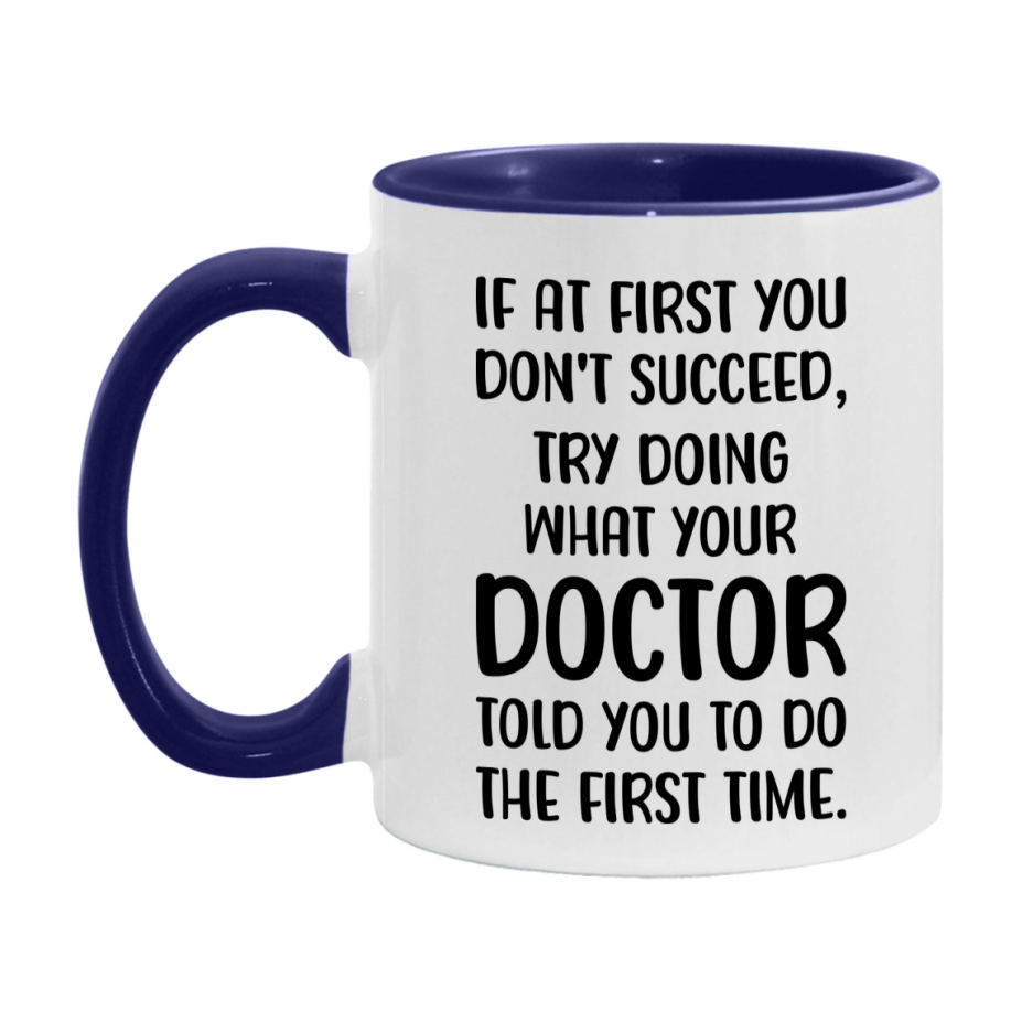 Funny Doctor Mug, If At First You Don't Succeed, 11Oz Or 15Oz Ceramic Coffee Cup