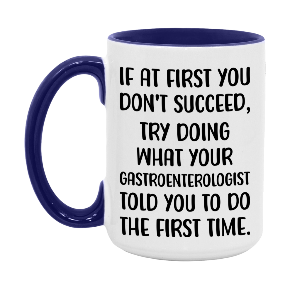 Funny Gastroenterologist Mug, If At First You Don't Succeed, 11Oz Or 15Oz Ceramic Coffee Cup