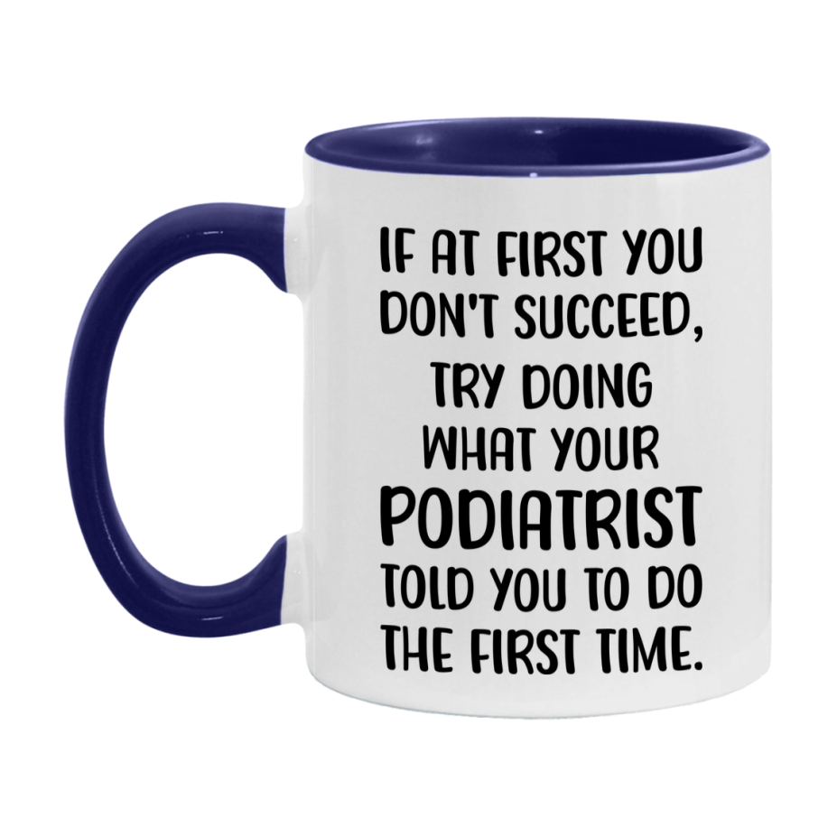 Funny Podiatrist Mug, If At First You Don't Succeed, 11Oz Or 15Oz Ceramic Coffee Cup