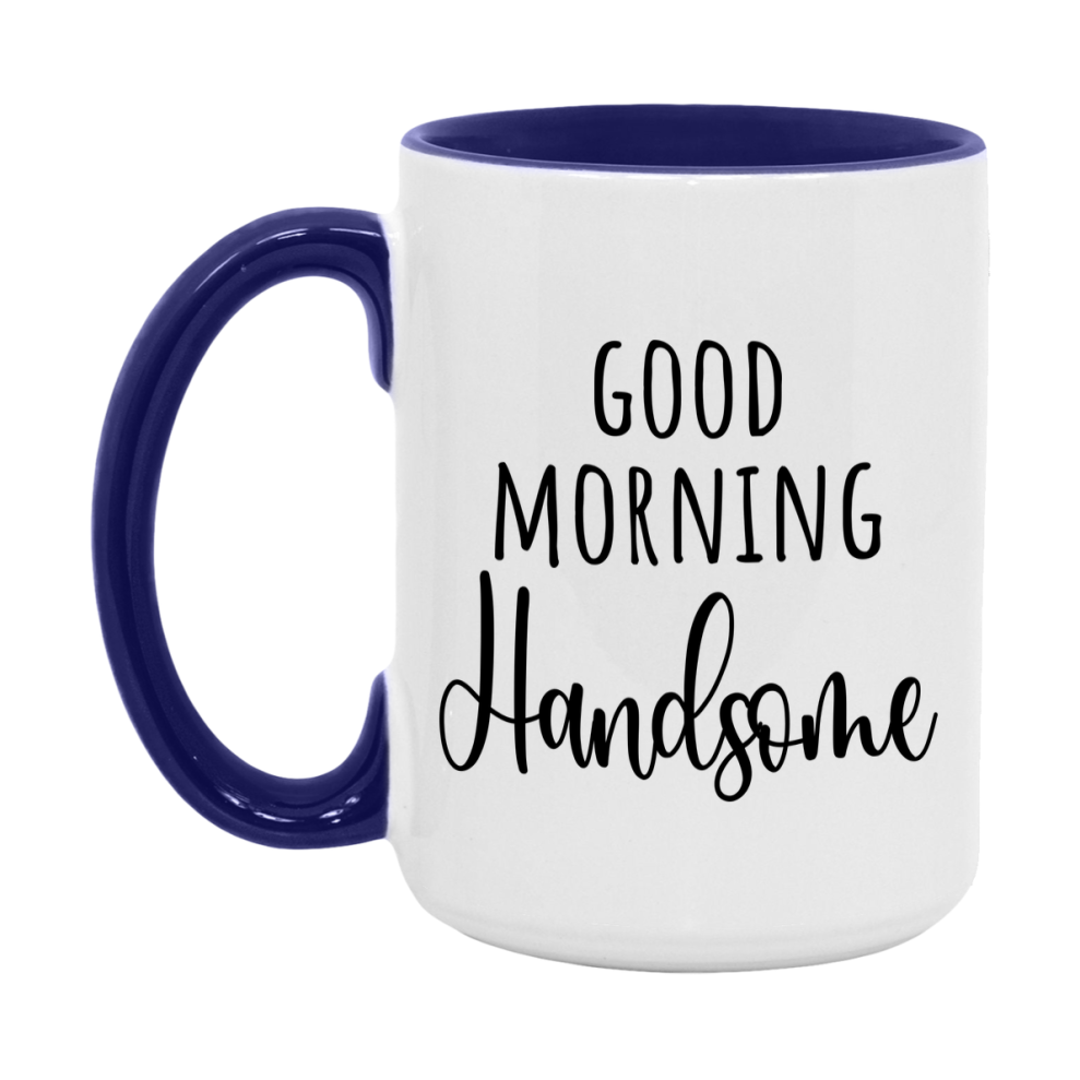 Good Morning Handsome Mug, Valentine's Day Mug For Handsome Lover, 11Oz Or 15Oz Ceramic Coffee Cup