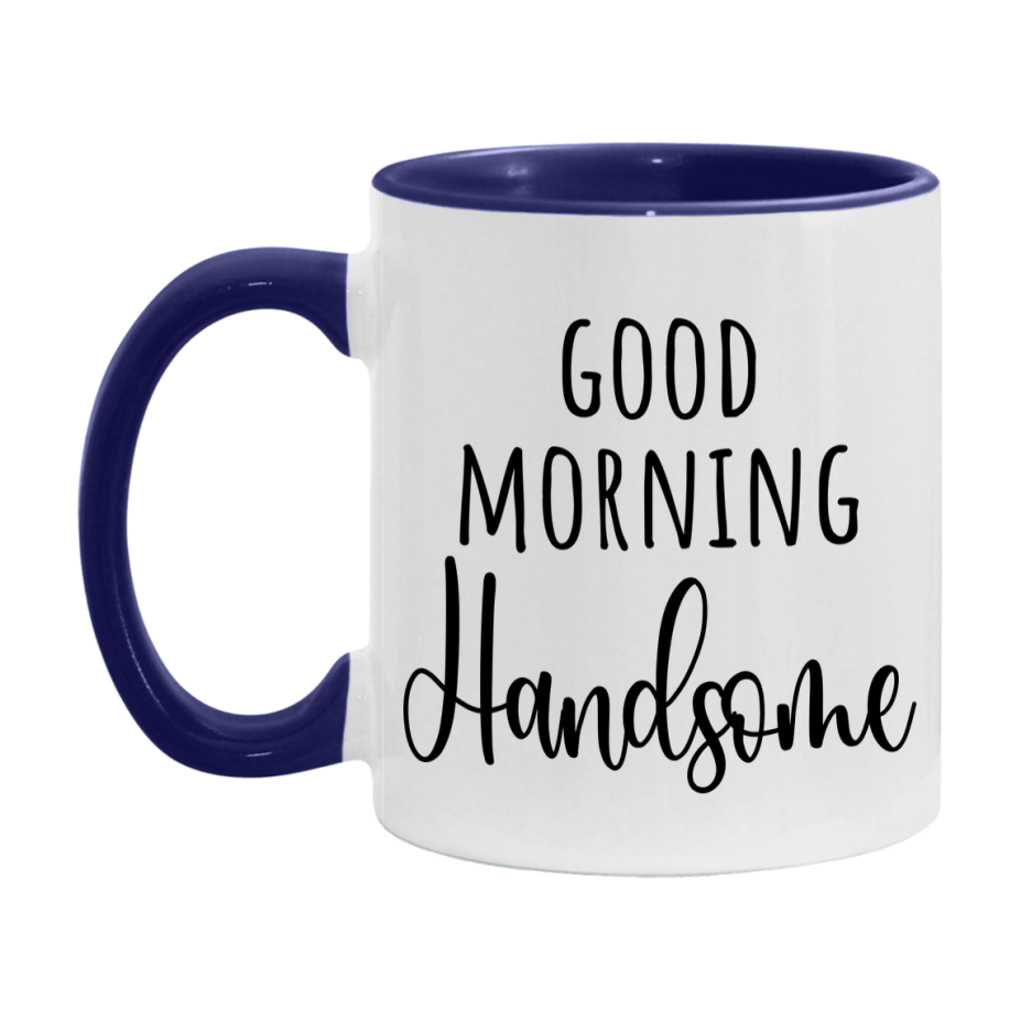 Good Morning Handsome Mug, Valentine's Day Mug For Handsome Lover, 11Oz Or 15Oz Ceramic Coffee Cup