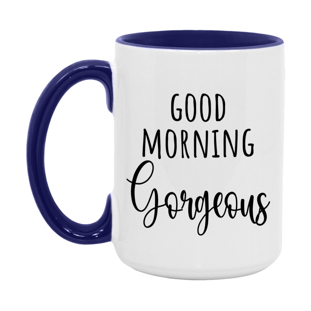 Good Morning Gorgeous Mug, Valentine's Day Mug For Gorgeous Lover, 11Oz Or 15Oz Ceramic Coffee Cup