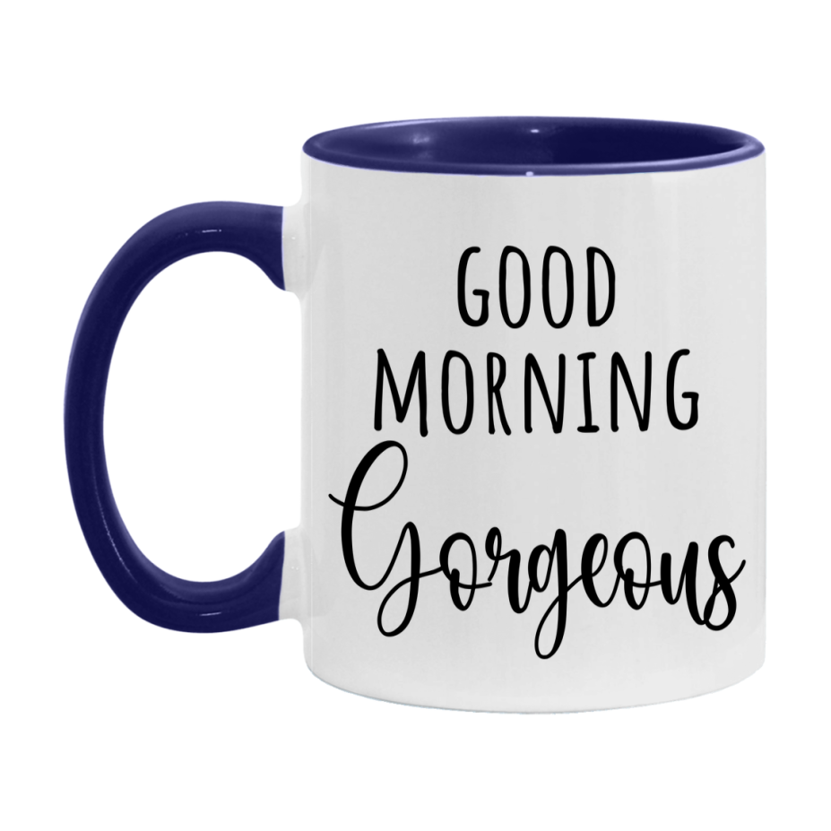 Good Morning Gorgeous Mug, Valentine's Day Mug For Gorgeous Lover, 11Oz Or 15Oz Ceramic Coffee Cup