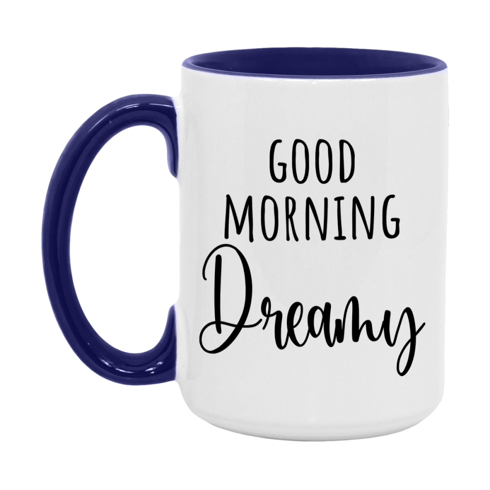 Good Morning Dreamy Mug, Valentine's Day Mug For Dreamy Lover, 11Oz Or 15Oz Ceramic Coffee Cup