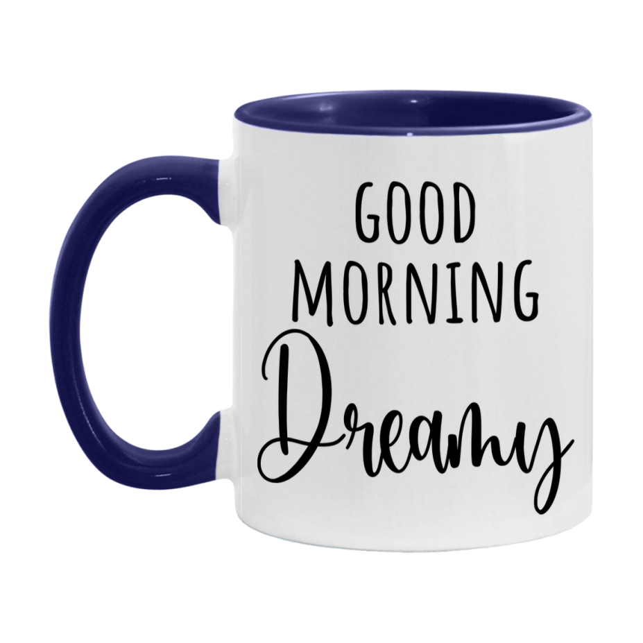Good Morning Dreamy Mug, Valentine's Day Mug For Dreamy Lover, 11Oz Or 15Oz Ceramic Coffee Cup
