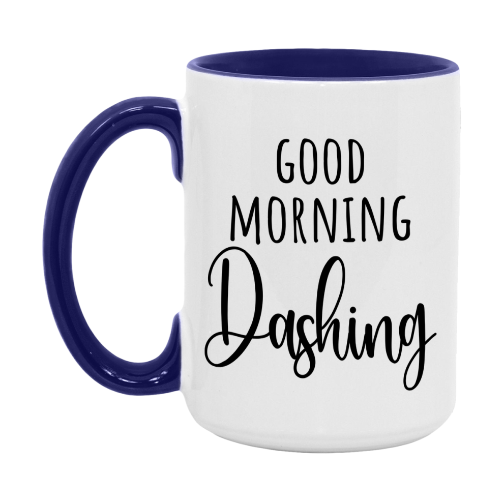 Good Morning Dashing Mug, Valentine's Day Mug For Dashing Lover, 11Oz Or 15Oz Ceramic Coffee Cup