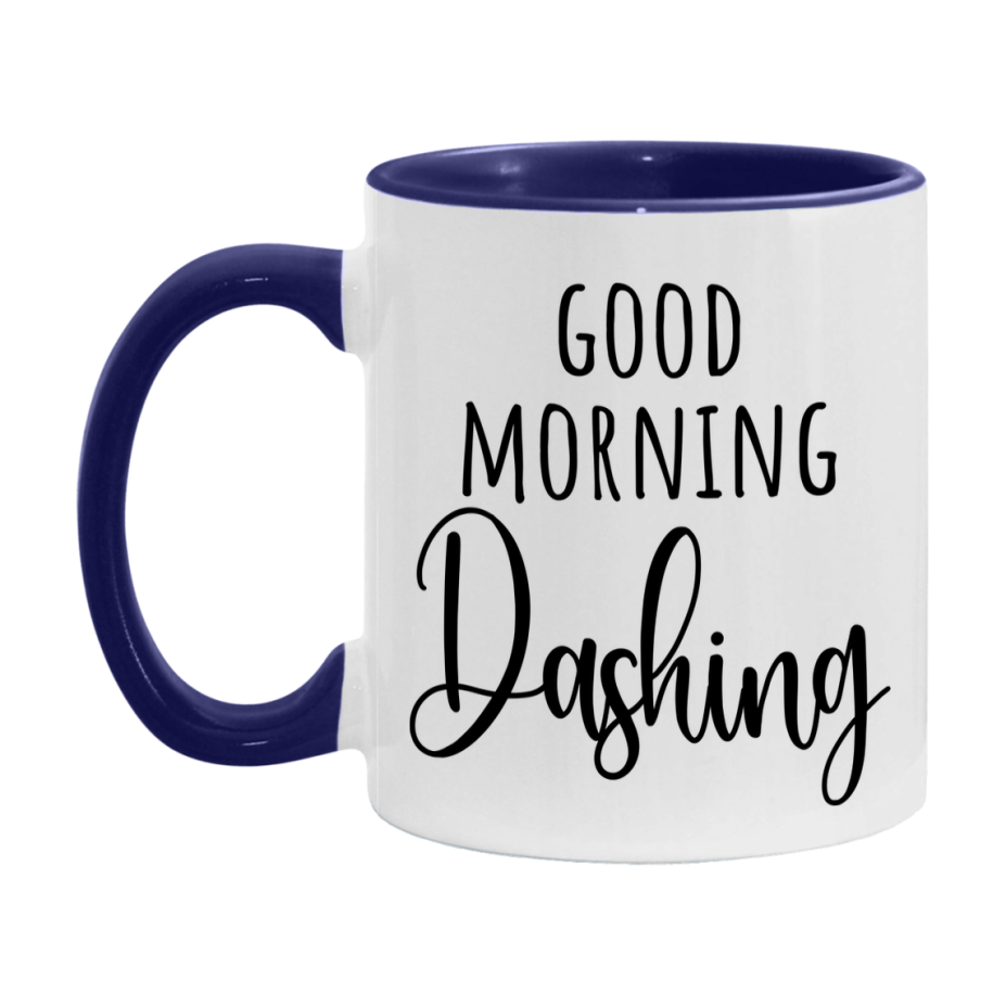 Good Morning Dashing Mug, Valentine's Day Mug For Dashing Lover, 11Oz Or 15Oz Ceramic Coffee Cup