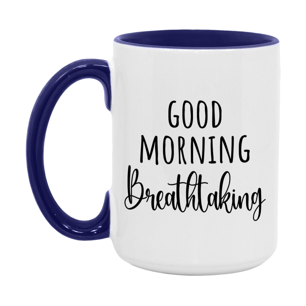 Good Morning Breathtaking Mug, Valentine's Day Mug For Breathtaking Lover, 11Oz Or 15Oz Ceramic Coffee Cup